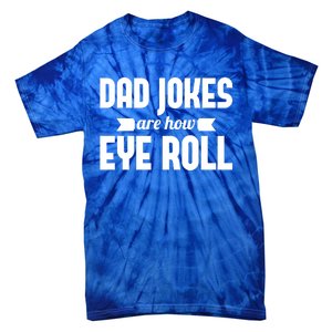 Dad Jokes Are How Eye Roll Rad Jokes Cringe Puns Dad Jokes Gift Tie-Dye T-Shirt