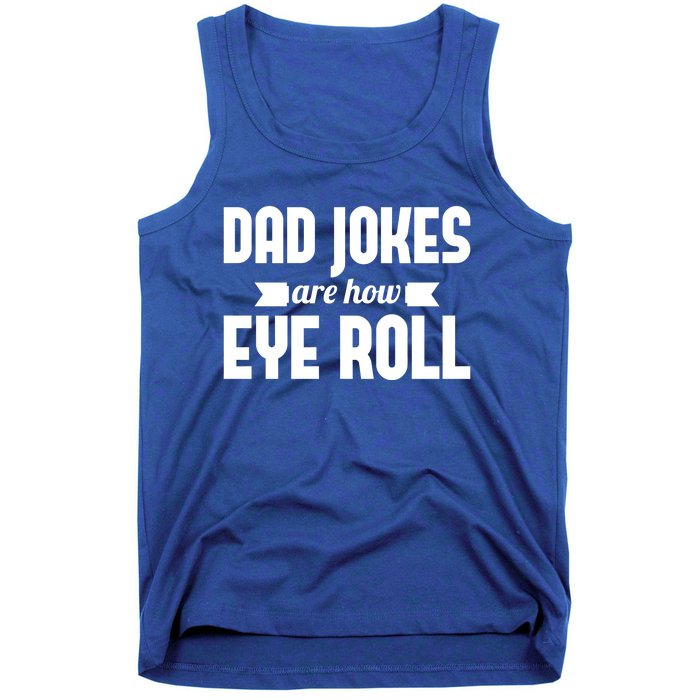 Dad Jokes Are How Eye Roll Rad Jokes Cringe Puns Dad Jokes Gift Tank Top