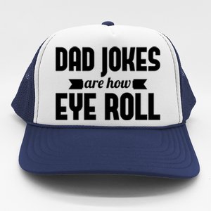 Dad Jokes Are How Eye Roll Rad Jokes Cringe Puns Dad Jokes Gift Trucker Hat