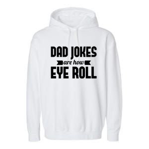 Dad Jokes Are How Eye Roll Rad Jokes Cringe Puns Dad Jokes Gift Garment-Dyed Fleece Hoodie