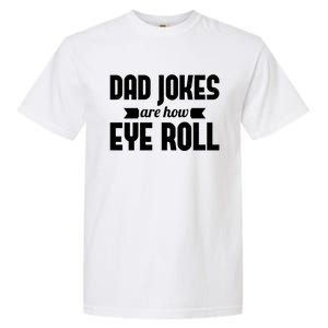 Dad Jokes Are How Eye Roll Rad Jokes Cringe Puns Dad Jokes Gift Garment-Dyed Heavyweight T-Shirt