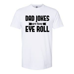 Dad Jokes Are How Eye Roll Rad Jokes Cringe Puns Dad Jokes Gift Softstyle CVC T-Shirt