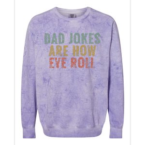 Dad Jokes Are How Eye Roll Funny Dad Gift Papa Father Day Colorblast Crewneck Sweatshirt