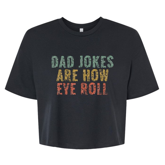 Dad Jokes Are How Eye Roll Funny Dad Gift Papa Father Day Bella+Canvas Jersey Crop Tee