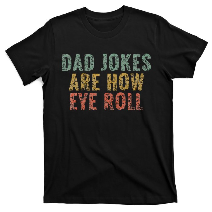 Dad Jokes Are How Eye Roll Funny Dad Gift Papa Father Day T-Shirt