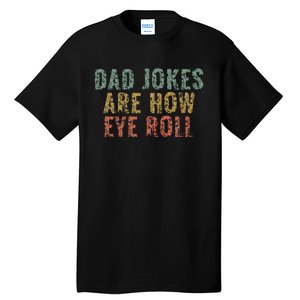 Dad Jokes Are How Eye Roll Funny Dad Gift Papa Father Day Tall T-Shirt