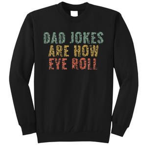 Dad Jokes Are How Eye Roll Funny Dad Gift Papa Father Day Tall Sweatshirt