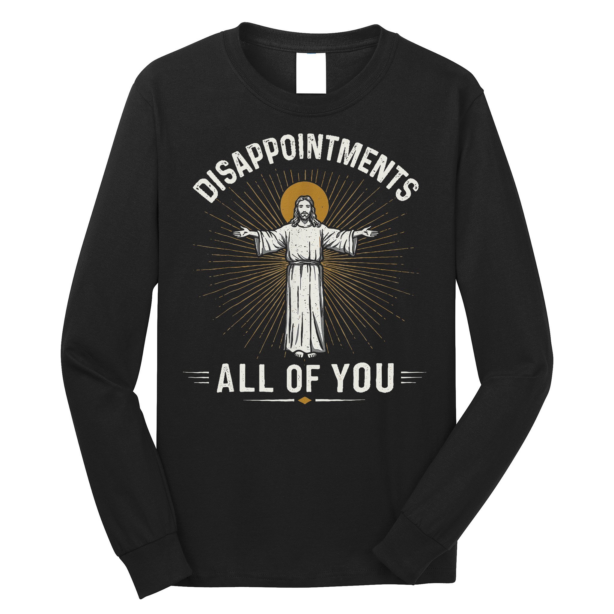 Disappointments Jesus All Of You Christian Religion Meme Long Sleeve Shirt