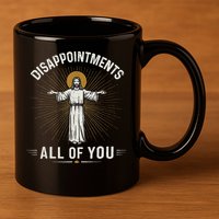 Disappointments Jesus All Of You Christian Religion Meme 11oz C Handle Ceramic Mug