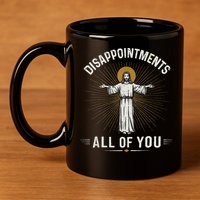 Disappointments Jesus All Of You Christian Religion Meme 11oz C Handle Ceramic Mug