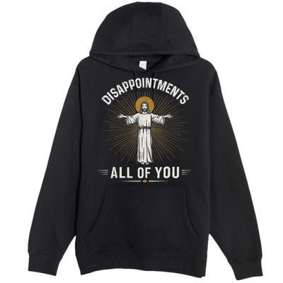 Disappointments Jesus All Of You Christian Religion Meme Premium Pullover Hoodie