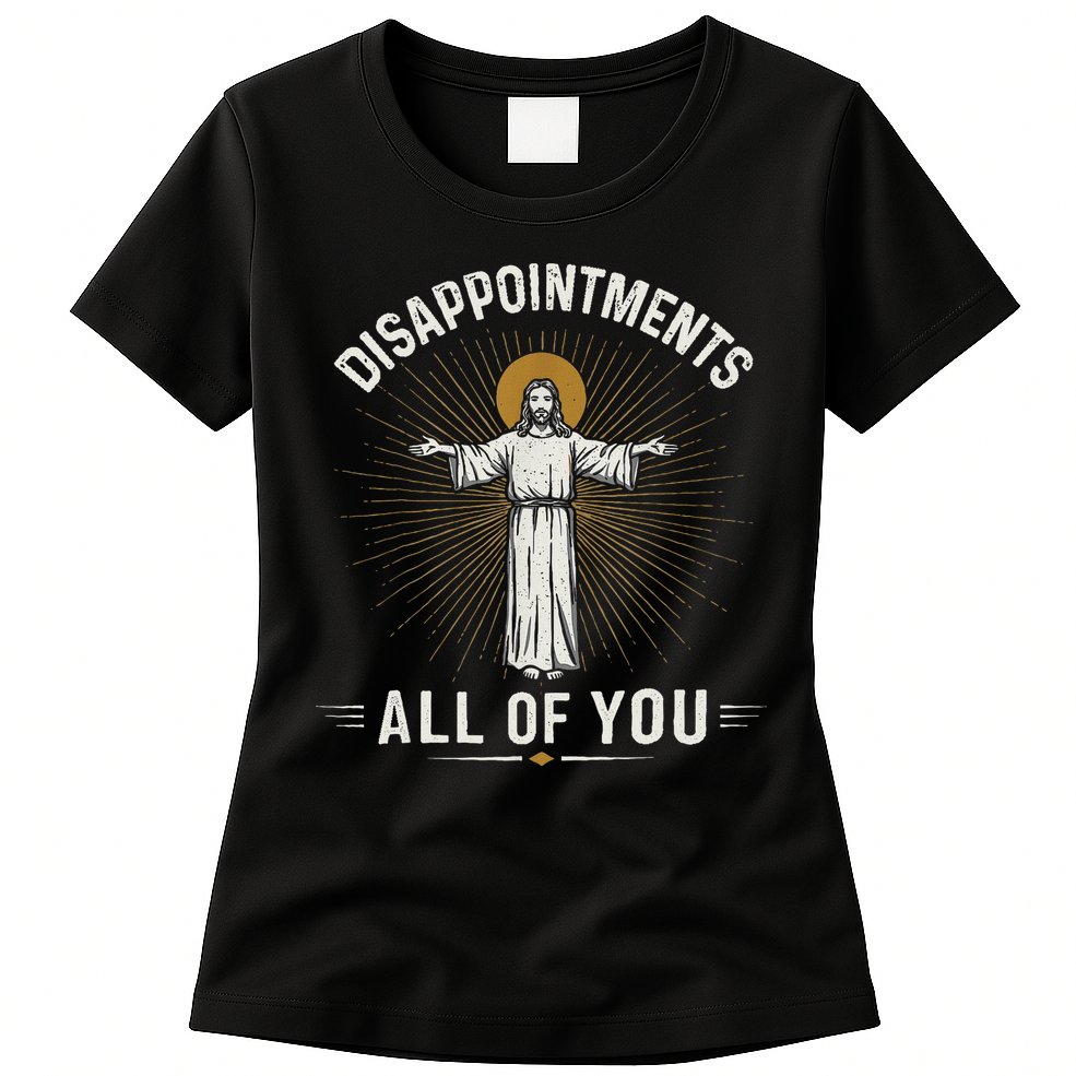 Disappointments Jesus All Of You Christian Religion Meme Womens T-Shirt