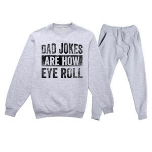 Dad Jokes Are How Eye Roll Funny Father's Day Premium Crewneck Sweatsuit Set