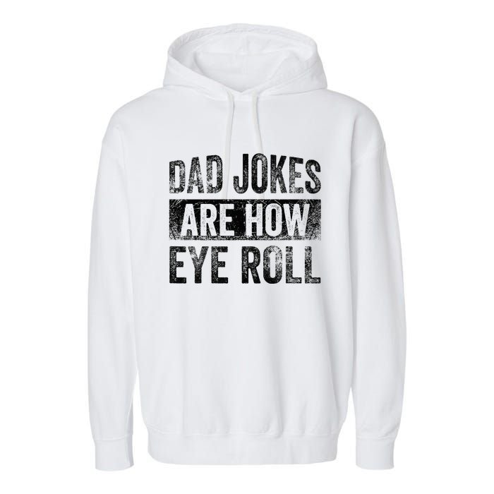 Dad Jokes Are How Eye Roll Funny Father's Day Garment-Dyed Fleece Hoodie