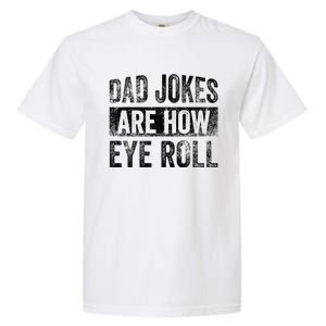 Dad Jokes Are How Eye Roll Funny Father's Day Garment-Dyed Heavyweight T-Shirt