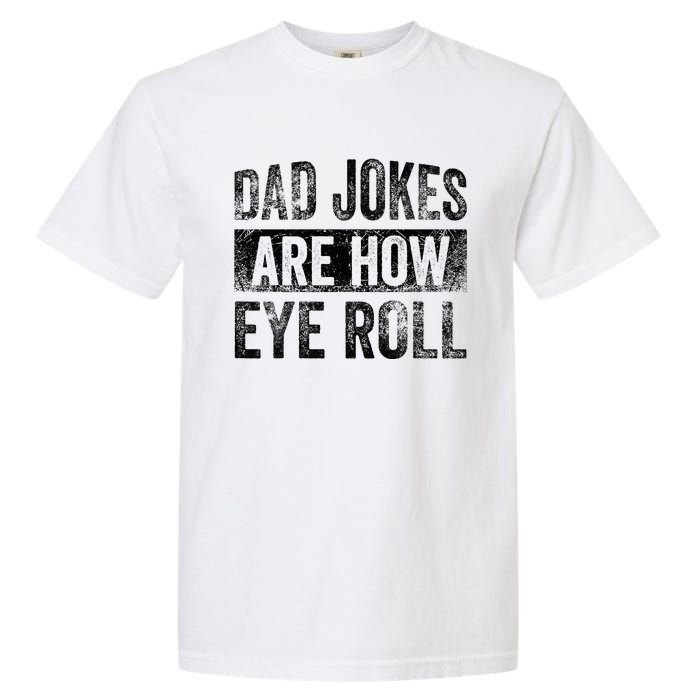 Dad Jokes Are How Eye Roll Funny Father's Day Garment-Dyed Heavyweight T-Shirt