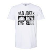 Dad Jokes Are How Eye Roll Funny Father's Day Softstyle CVC T-Shirt