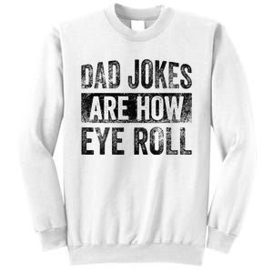 Dad Jokes Are How Eye Roll Funny Father's Day Sweatshirt