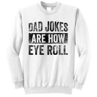 Dad Jokes Are How Eye Roll Funny Father's Day Sweatshirt