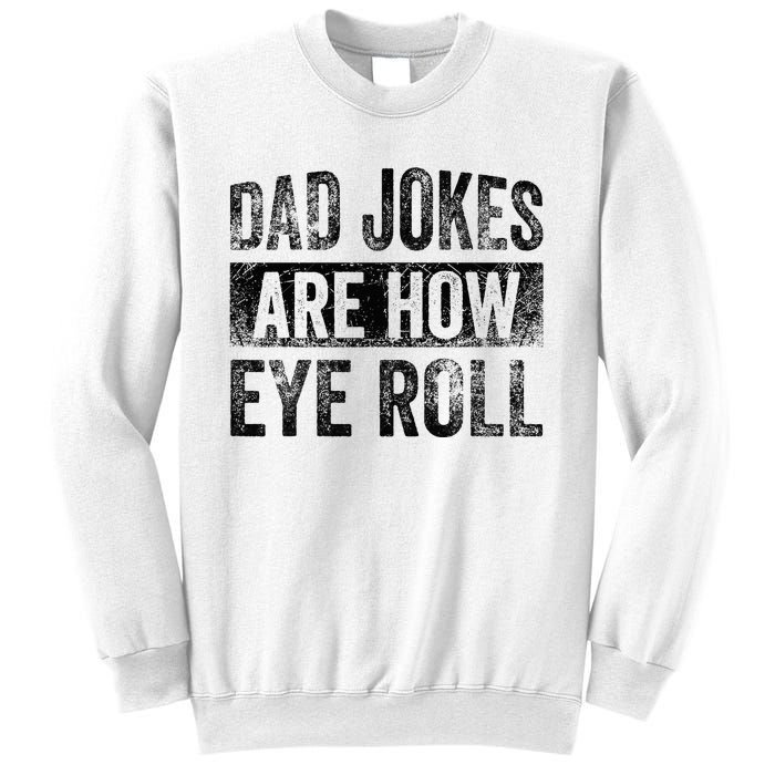 Dad Jokes Are How Eye Roll Funny Father's Day Sweatshirt