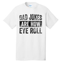 Dad Jokes Are How Eye Roll Funny Father's Day Tall T-Shirt