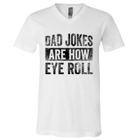 Dad Jokes Are How Eye Roll Funny Father's Day V-Neck T-Shirt