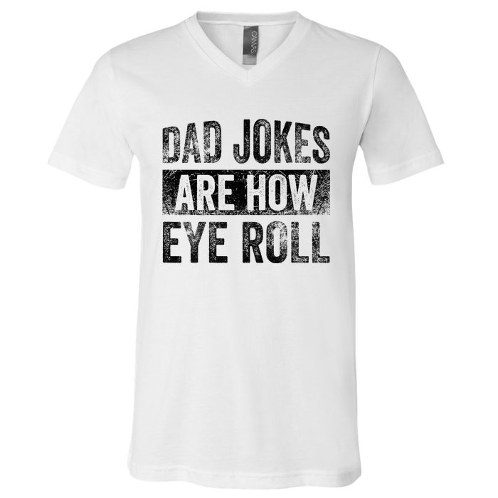 Dad Jokes Are How Eye Roll Funny Father's Day V-Neck T-Shirt