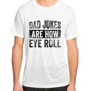 Dad Jokes Are How Eye Roll Funny Father's Day Adult ChromaSoft Performance T-Shirt