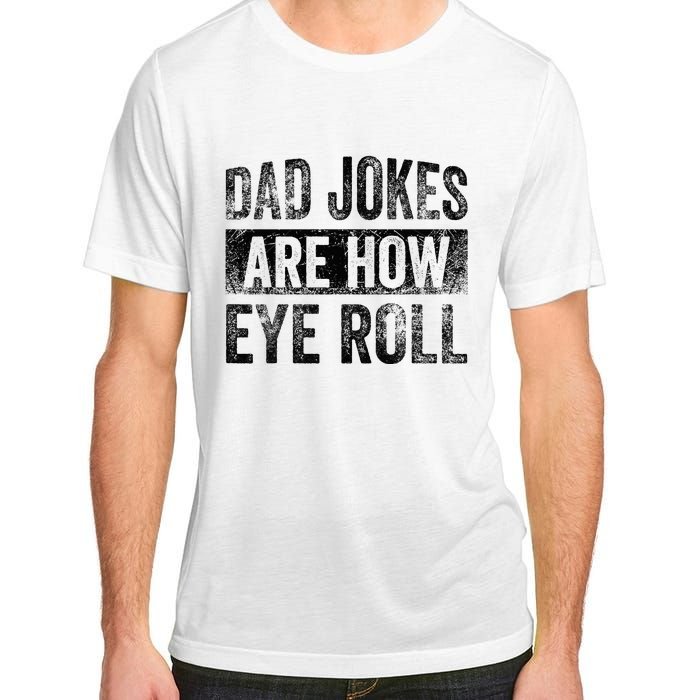 Dad Jokes Are How Eye Roll Funny Father's Day Adult ChromaSoft Performance T-Shirt