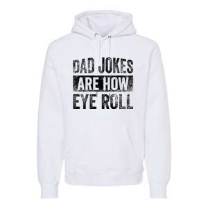 Dad Jokes Are How Eye Roll Funny Father's Day Premium Hoodie