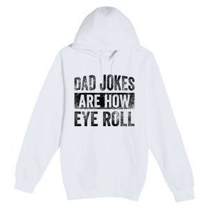 Dad Jokes Are How Eye Roll Funny Father's Day Premium Pullover Hoodie