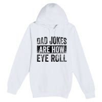 Dad Jokes Are How Eye Roll Funny Father's Day Premium Pullover Hoodie