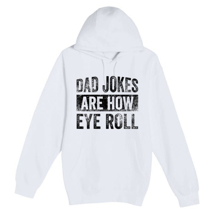 Dad Jokes Are How Eye Roll Funny Father's Day Premium Pullover Hoodie