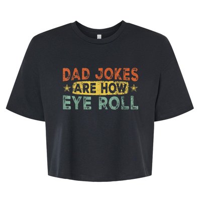 Dad Jokes Are How Eye Roll Funny Bella+Canvas Jersey Crop Tee