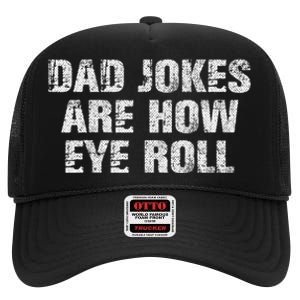 Dad Jokes Are How Eye Roll Funny Dad Gift Papa Father Day High Crown Mesh Back Trucker Hat