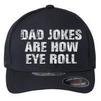 Dad Jokes Are How Eye Roll Funny Dad Gift Papa Father Day Flexfit Unipanel Trucker Cap