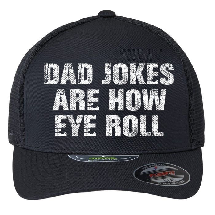 Dad Jokes Are How Eye Roll Funny Dad Gift Papa Father Day Flexfit Unipanel Trucker Cap