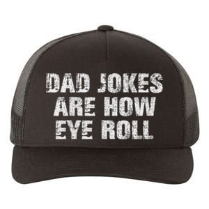 Dad Jokes Are How Eye Roll Funny Dad Gift Papa Father Day Yupoong Adult 5-Panel Trucker Hat