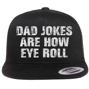 Dad Jokes Are How Eye Roll Funny Dad Gift Papa Father Day Flat Bill Trucker Hat