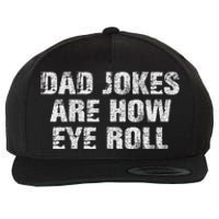 Dad Jokes Are How Eye Roll Funny Dad Gift Papa Father Day Wool Snapback Cap