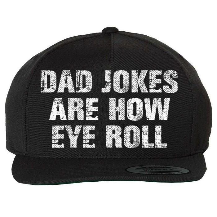 Dad Jokes Are How Eye Roll Funny Dad Gift Papa Father Day Wool Snapback Cap