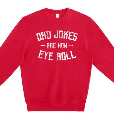 Dad Jokes Are How Eye Roll Funny Fathers Day Premium Crewneck Sweatshirt