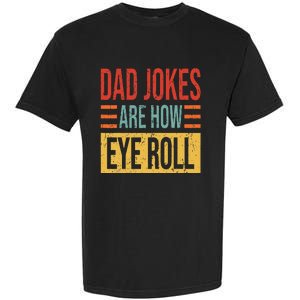 Dad Jokes Are How Eye Roll Funny Dad Gift Daddy Pun Joke Garment-Dyed Heavyweight T-Shirt