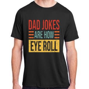 Dad Jokes Are How Eye Roll Funny Dad Gift Daddy Pun Joke Adult ChromaSoft Performance T-Shirt