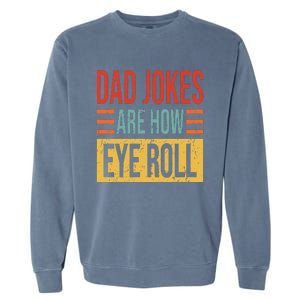 Dad Jokes Are How Eye Roll Funny Dad Gift Daddy Pun Joke Garment-Dyed Sweatshirt