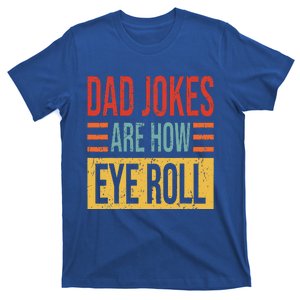 Dad Jokes Are How Eye Roll Funny Dad Gift Daddy Pun Joke T-Shirt