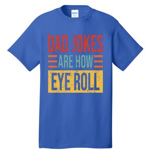 Dad Jokes Are How Eye Roll Funny Dad Gift Daddy Pun Joke Tall T-Shirt