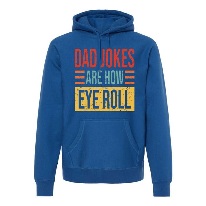 Dad Jokes Are How Eye Roll Funny Dad Gift Daddy Pun Joke Premium Hoodie