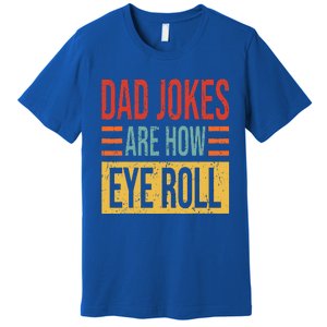 Dad Jokes Are How Eye Roll Funny Dad Gift Daddy Pun Joke Premium T-Shirt