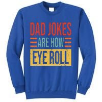 Dad Jokes Are How Eye Roll Funny Dad Gift Daddy Pun Joke Tall Sweatshirt